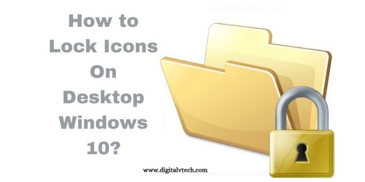 how-to-lock-icons-on-desktop-windows-10-all-explained